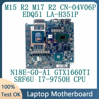 CN-04V06P 04V06P 4V06P Para DELL M15 R2 M17 R2 Laptop placa-Mãe EDQ51 LA-H351P SRF6U I7-9750U CPU N18E-G0-A1 GTX1660TI Teste de 100%